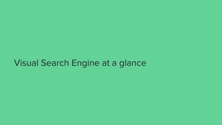Visual Search Engine at a glance
 
