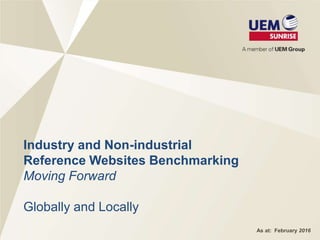 Industry and Non-industrial
Reference Websites Benchmarking
Moving Forward
Globally and Locally
As at: February 2016
 