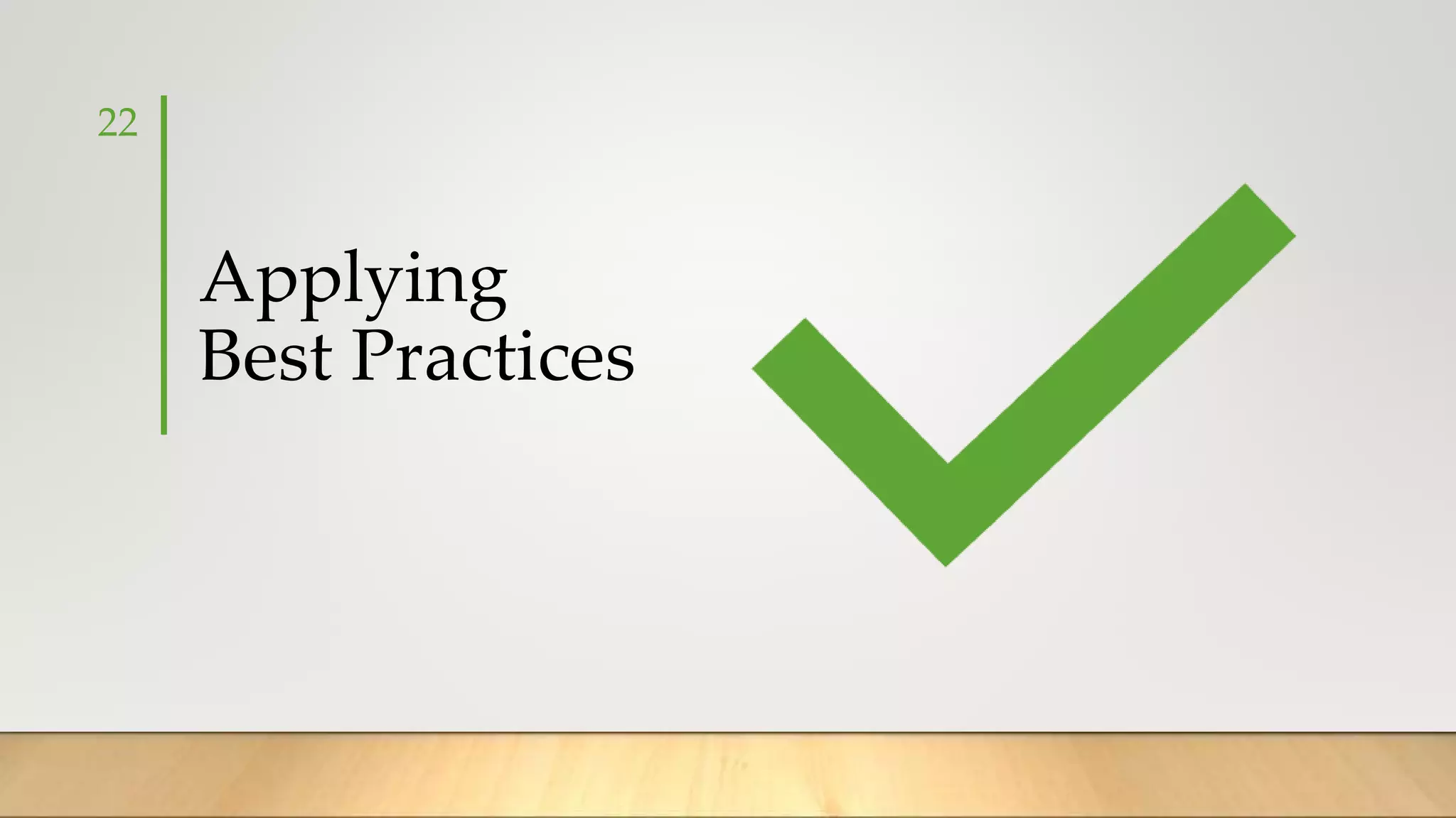 Applying
Best Practices
22
 