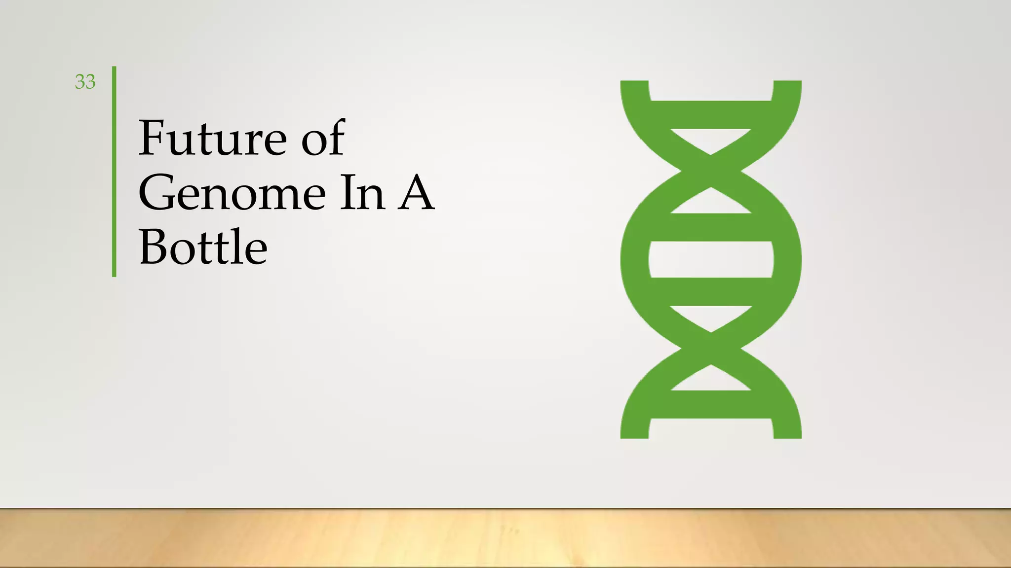 Future of
Genome In A
Bottle
33
 