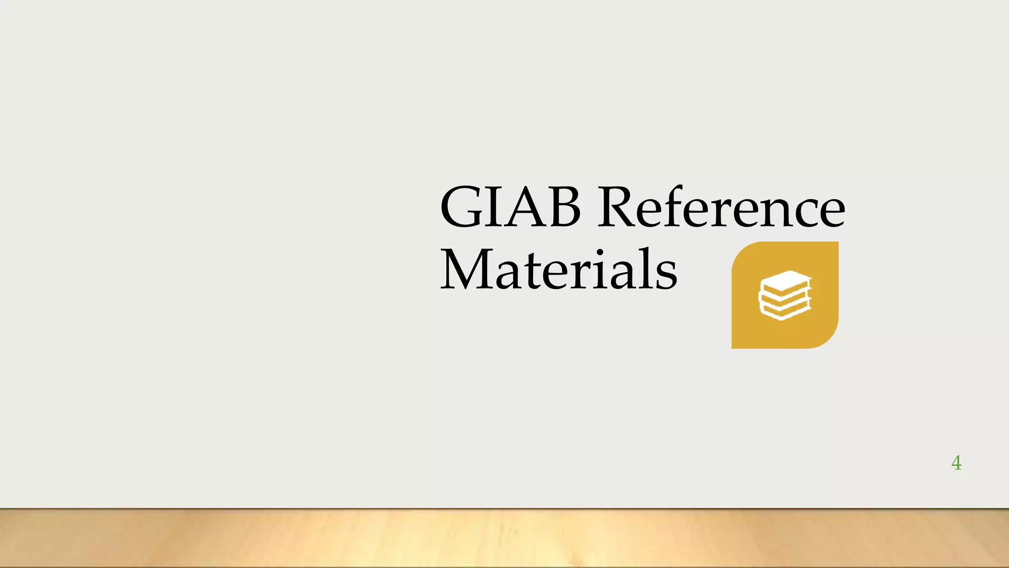 GIAB Reference
Materials
4
 