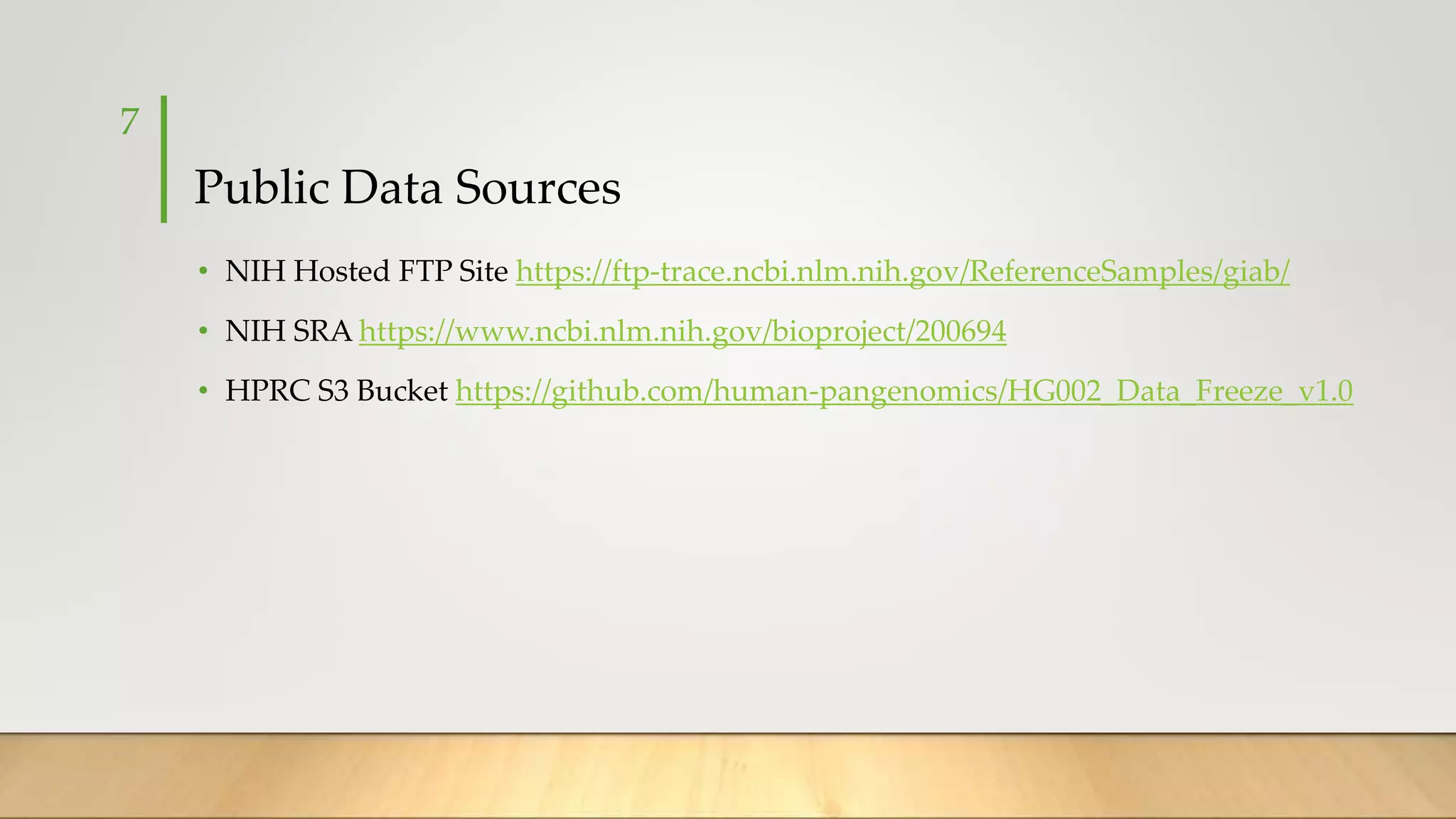 Public Data Sources
• NIH Hosted FTP Site https://ftp-trace.ncbi.nlm.nih.gov/ReferenceSamples/giab/
• NIH SRA https://www.ncbi.nlm.nih.gov/bioproject/200694
• HPRC S3 Bucket https://github.com/human-pangenomics/HG002_Data_Freeze_v1.0
7
 