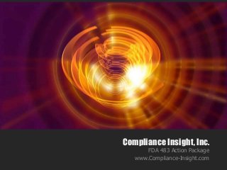 Compliance Insight, Inc.
FDA 483 Action Package
www.Compliance-Insight.com

 