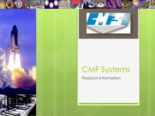 CMF Systems
Products Information
 