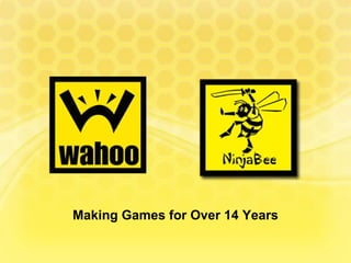 Making Games for Over 14 Years
 