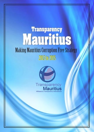 Transparency
MauritiusMauritiusMakingMauritiusCorruptionFreeStrategy
2013to2015
Transparency
2013to2015
 
