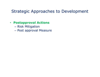 Strategic Approaches to Development 
• Target Identification 
– Analysis -- Labeling 
• Postapproval Actions 
– Risk Mitigation 
– Post approval Measure 
 