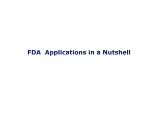 FDA Applications in a Nutshell 
 
