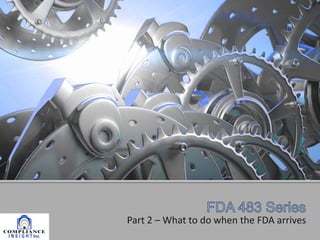 Part 2 – What to do when the FDA arrives

 