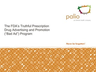 The FDA’s Truthful Prescription Drug Advertising and Promotion (“Bad Ad”) Program 