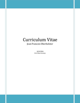 Curriculum Vitae
Jean Francois Oberholster
10/31/2016
GJ le Roux Surveys
 