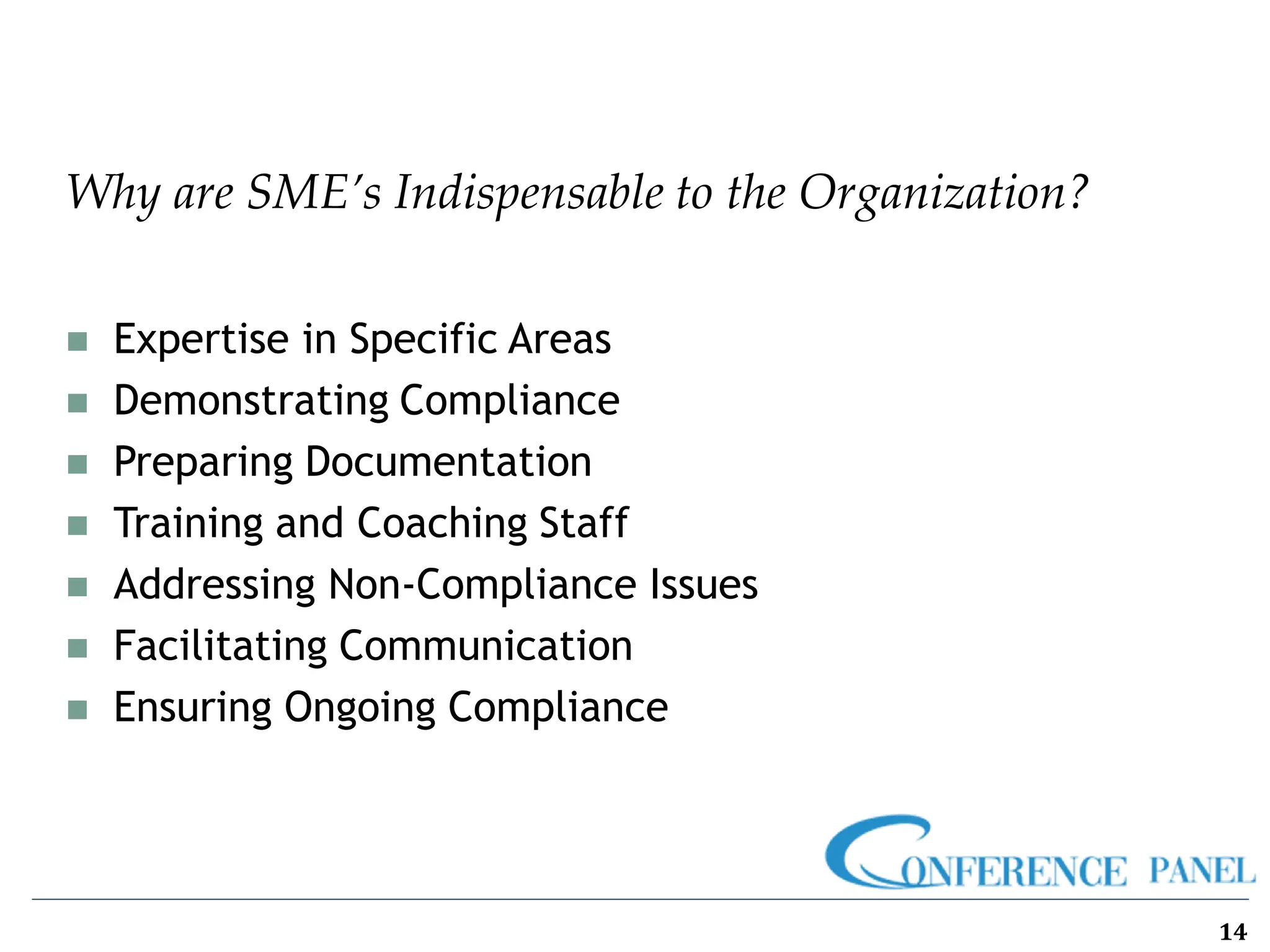 Why are SME’s Indispensable to the Organization?
14
◼ Expertise in Specific Areas
◼ Demonstrating Compliance
◼ Preparing Documentation
◼ Training and Coaching Staff
◼ Addressing Non-Compliance Issues
◼ Facilitating Communication
◼ Ensuring Ongoing Compliance
 
