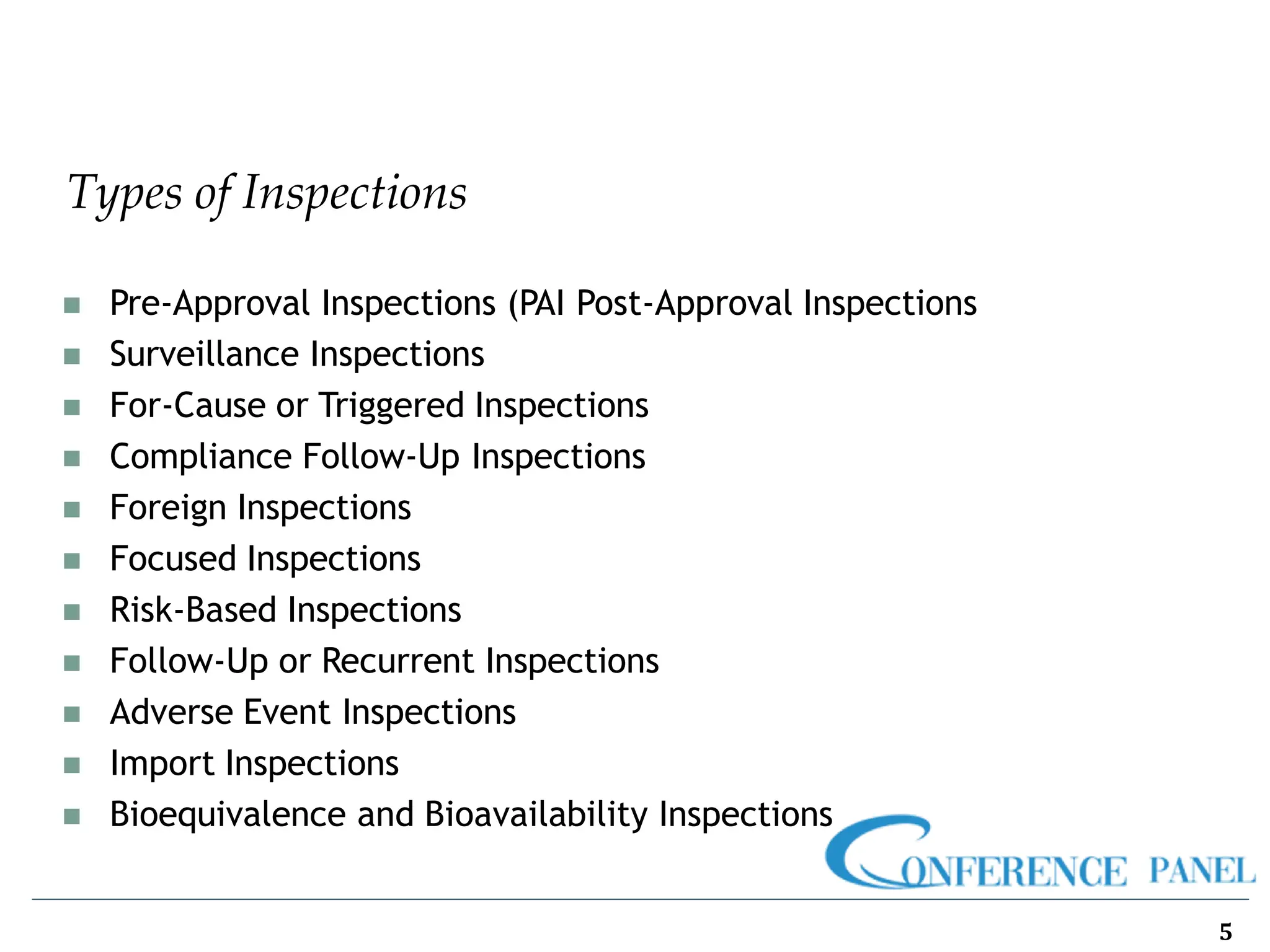 Types of Inspections
5
◼ Pre-Approval Inspections (PAI Post-Approval Inspections
◼ Surveillance Inspections
◼ For-Cause or Triggered Inspections
◼ Compliance Follow-Up Inspections
◼ Foreign Inspections
◼ Focused Inspections
◼ Risk-Based Inspections
◼ Follow-Up or Recurrent Inspections
◼ Adverse Event Inspections
◼ Import Inspections
◼ Bioequivalence and Bioavailability Inspections
 