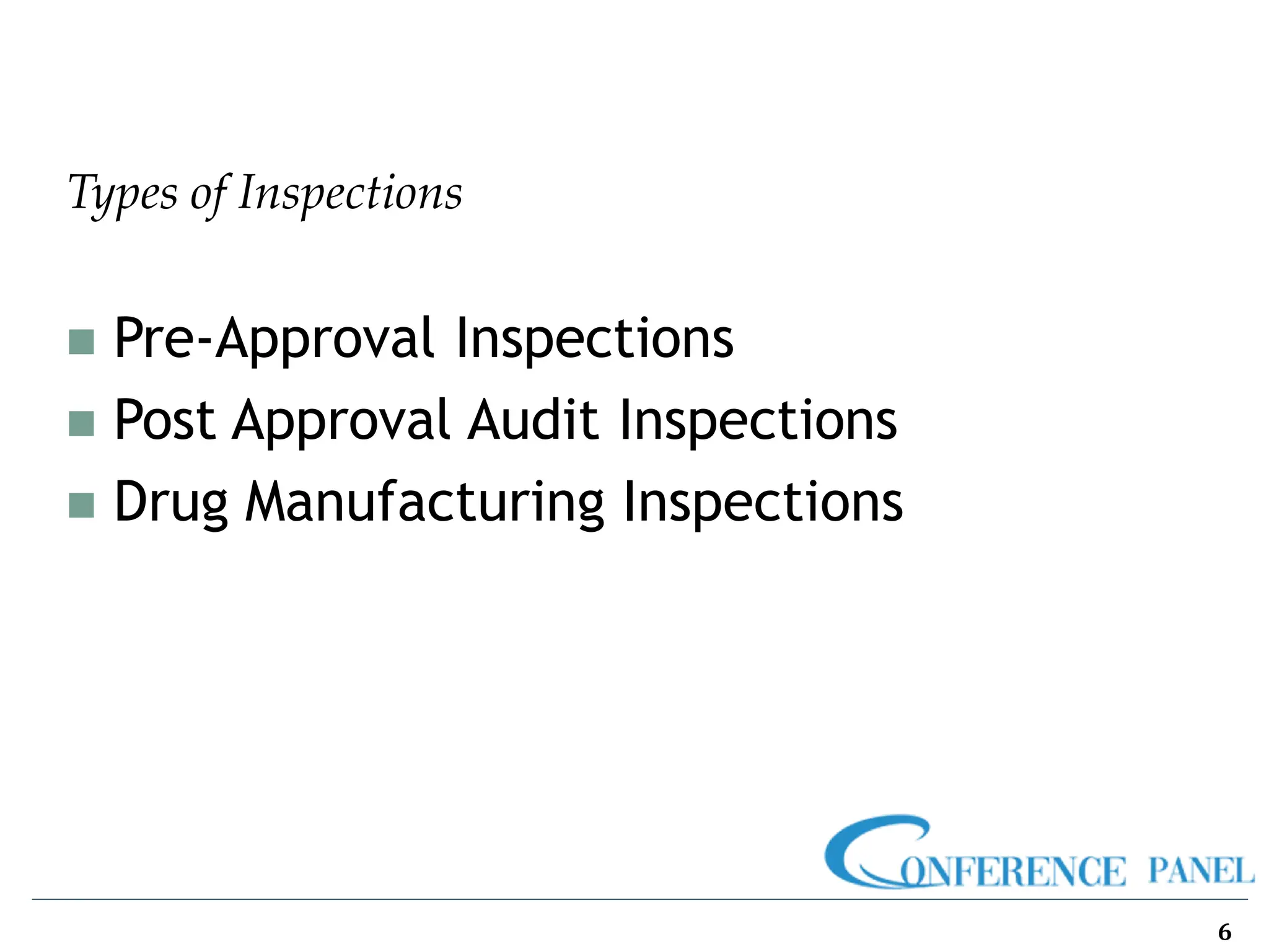 Types of Inspections
◼ Pre-Approval Inspections
◼ Post Approval Audit Inspections
◼ Drug Manufacturing Inspections
6
 