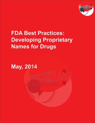 FDA Best Practices:
Developing Proprietary
Names for Drugs
May, 2014
 