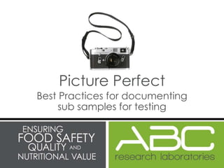 Picture Perfect
Best Practices for documenting
sub samples for testing
 