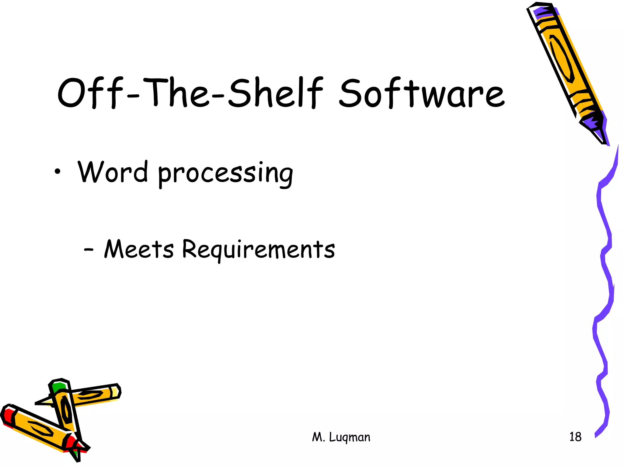 M. Luqman 18
Off-The-Shelf Software
• Word processing
– Meets Requirements
 
