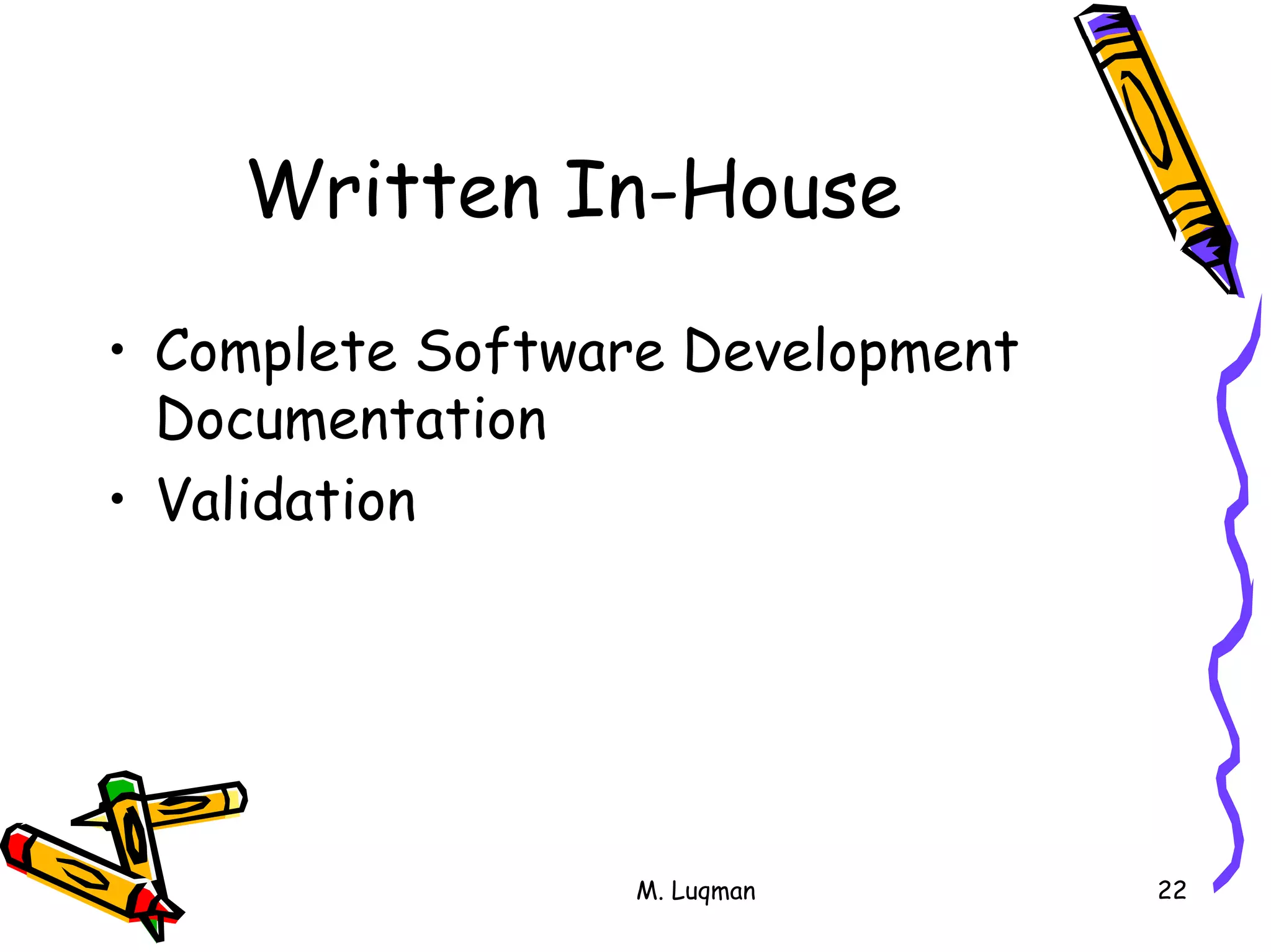 M. Luqman 22
Written In-House
• Complete Software Development
Documentation
• Validation
 