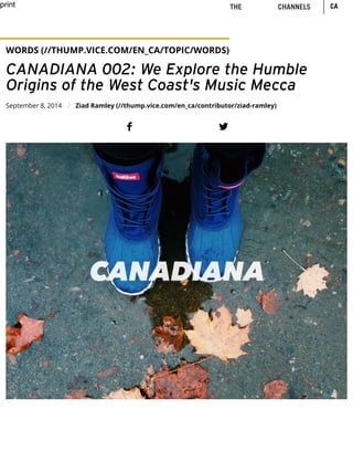 print
WORDS (//THUMP.VICE.COM/EN_CA/TOPIC/WORDS)
CANADIANA 002: We Explore the Humble
Origins of the West Coast's Music Mecca
September 8, 2014 Ziad Ramley (//thump.vice.com/en_ca/contributor/ziad-ramley)/
! "
CATHE CHANNELS
 