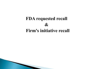 FDA requested recall
&
Firm's initiative recall
 