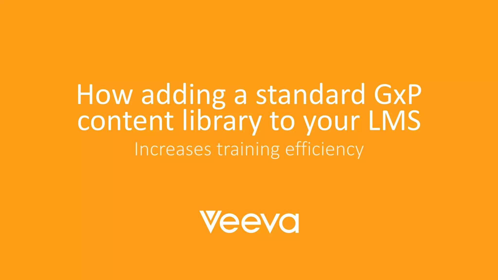 Presentation Title Goes Here
How adding a standard GxP
content library to your LMS
Increases training efficiency
 