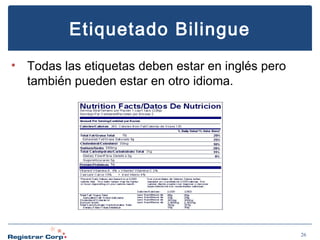 Etiquetado Bilingue
• Todas las etiquetas deben estar en inglés pero
también pueden estar en otro idioma.

26

 