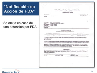“Notificación de
Acción de FDA”
Se emite en caso de
una detención por FDA

36

 
