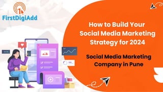 How to Build Your Social Media Marketing Strategy for 2024 	