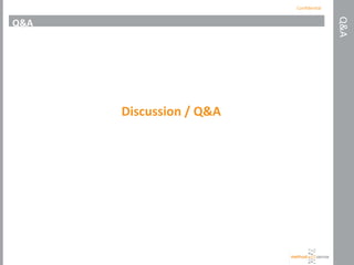 Conﬁden'al	
  
Q&A	
  
Q&A	
  
Discussion	
  /	
  Q&A	
  
 