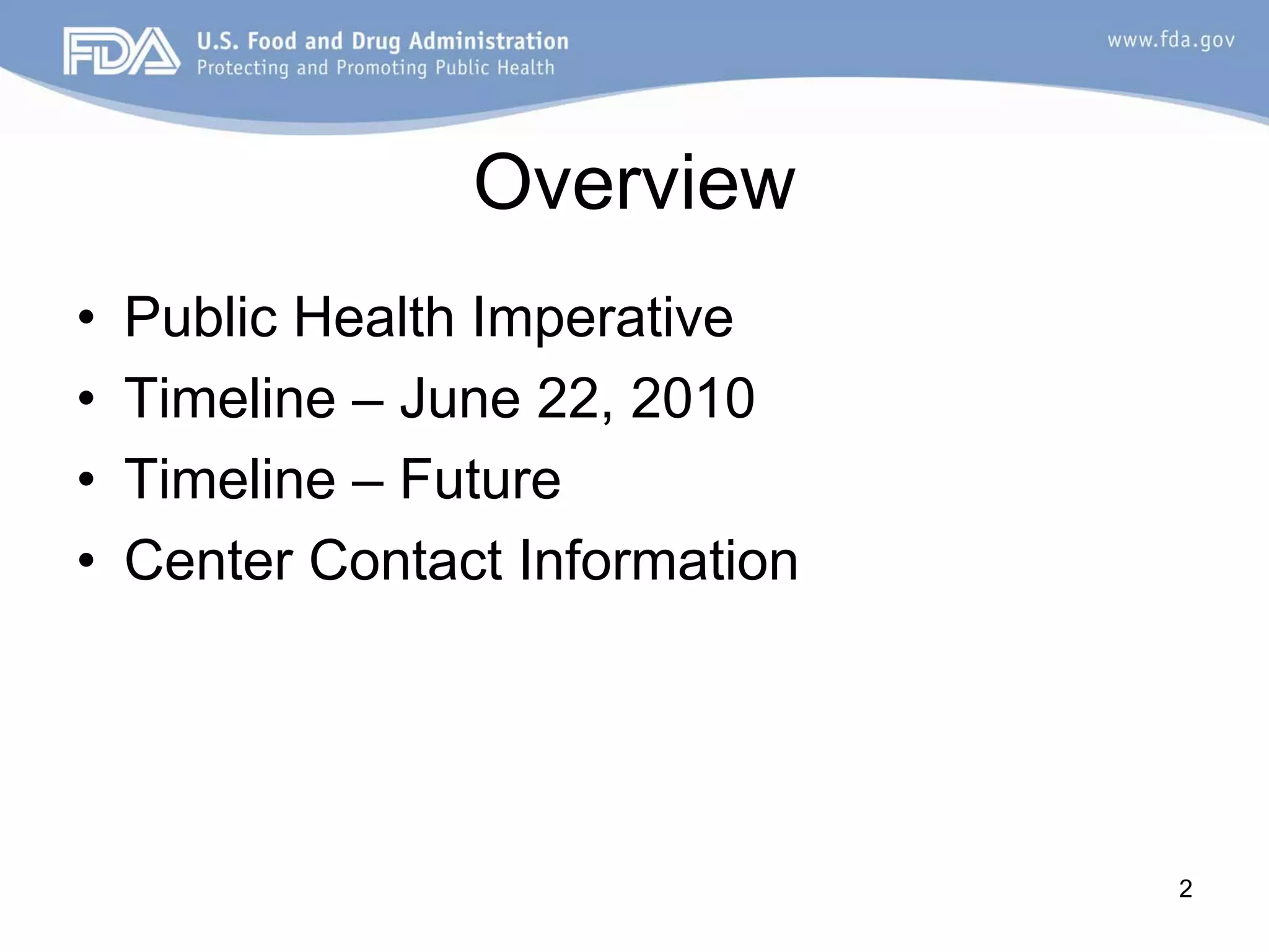 Overview
•   Public Health Imperative
•   Timeline – June 22, 2010
•   Timeline – Future
•   Center Contact Information




                                 2
 