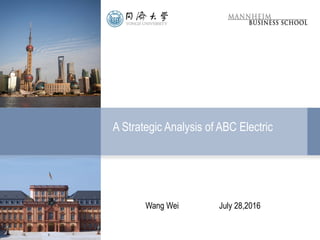 A Strategic Analysis of ABC Electric
Wang Wei July 28,2016
 