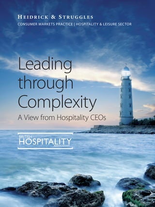 Leading
through
Complexity
A View from Hospitality CEOs
Consumer Markets Practice | Hospitality & Leisure Sector
16050840-hs-00173-Hospitality Report.indd 1 27/05/2016 15:07
 