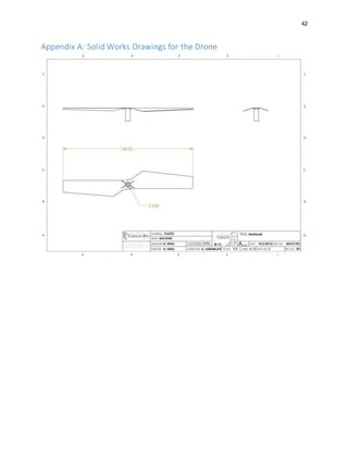 42
Appendix A: Solid Works Drawings for the Drone
 