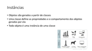 Instâncias
• Objetos são gerados a partir de classes
• Uma classe define as propriedades e o comportamento dos objetos
gerados por ela
• Todo objeto é uma instância de uma classe
Sencha Guide, 2015
 