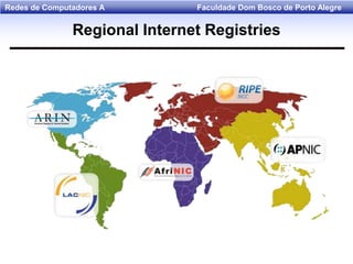 Faculdade Dom Bosco de Porto AlegreRedes de Computadores A
Regional Internet Registries
 