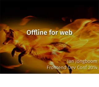 Of!ine for web
Jan Jongboom
Frontend Dev Conf 2014
 
