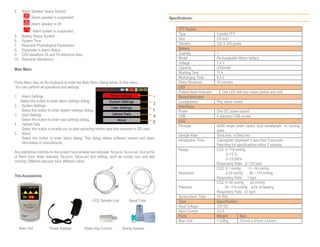 4. Alarm Speaker Status Symbol
: Alarm speaker is suspended.
: Alarm speaker is off.
: Alarm system is suspended.
5. Battery Status Symbol
6. System Time
7. Real-time Physiological Parameters
8. Parameter in Alarm Status
9. CO2 waveform 50 and 78 reference lines.
10. Real-time Waveforms
Main Menu
Press Menu Key on the keyboard to enter the Main Menu dialog below. In this menu,
You can perform all operations and settings.
1. Alarm Settings
Select this button to enter alarm settings dialog.
2. System Settings
Select this button to enter system settings dialog.
3. User Settings
Select this button to enter user settings dialog.
4. Upload Data
Select this button to enable you to start uploading history data that recorded in SD card.
5. About
Select this button to enter about dialog. This dialog shows software version and basic
information of manufacturer.
Any interactive controls on the screen have at least two statuses: focus-in, focus-out. And some
of them have three statuses: focus-in, focus-out and editing, such as combo box and edit
controls. Different statuses have different colors.
This Accessories
CO2 Sample Line Nasal Tube
Main Unit Power Adapter Water-trap Column Airway Adapter
Specifications:
TFT Screen
Type Colorful TFT
Size 2.8 inch
Solution 320 X 240 pixels
Battery
Quantity 1
Model Rechargeable lithium battery
Voltage 7.4 V
Capacity 2000mAh
Working Time 11 h
Recharging Time 4.5 h
Delay Shutdown 10 minutes
LED
Patient Alarm Indicator One LED with two colors (yellow and red)
Sound Indicator
Loudspeaker Play alarm voices
Interfaces
Power One DC power socket
USB A standard USB socket
CO2
Principle NDIR single beam optics, dual wavelength, no moving
parts.
Sample Rate 50mL/min, ±10mL/min
Initialization Time Capnogram displayed in less than 5 seconds.
Reaching full specifications within 5 minutes.
Range CO2: 0~114 mmHg
0~15 %
0~15.2kPa
Respiratory Rate: 2~120 bpm
Resolution
CO2: 0.1 mmHg 0 ~ 50 mmHg
0.25 mmHg 50 ~ 114 mmHg
Respiratory Rate: 1 bpm
Precision
CO2: 0~40 mmHg ±2 mmHg
40 ~114 mmHg ±5% of reading
Respiratory Rate: ±1 bpm
Apnea Alarm Time 10~60s
Type Specification
Input Voltage 12V DC
Input Current 2.0 A
Parts Weight Size
Main Unit < 0.6Kg 151mm x 91mm x 43mm
1
2
3
4
5
 