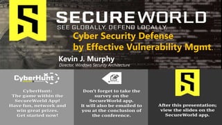 Kevin J. Murphy
Cyber Security Defense
by Effective Vulnerability Mgmt.
Director, Windows Security Architecture
 