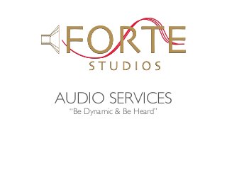 AUDIO SERVICES
“Be Dynamic & Be Heard”
 