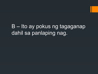 B – Ito ay pokus ng tagaganap
dahil sa panlaping nag.
 