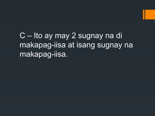 C – Ito ay may 2 sugnay na di
makapag-iisa at isang sugnay na
makapag-iisa.
 