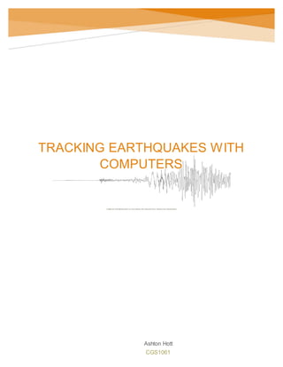 California Gulf Earthquake as recorded by the Georgia Tech Geophysics Department
Ashton Hott
CGS1061
TRACKING EARTHQUAKES WITH
COMPUTERS
 