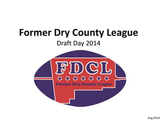Former Dry County League
Draft Day 2014
Aug 2014
 