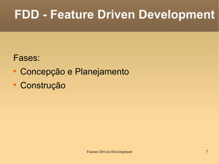 Fases: Concepção e Planejamento Construção FDD - Feature Driven Development 