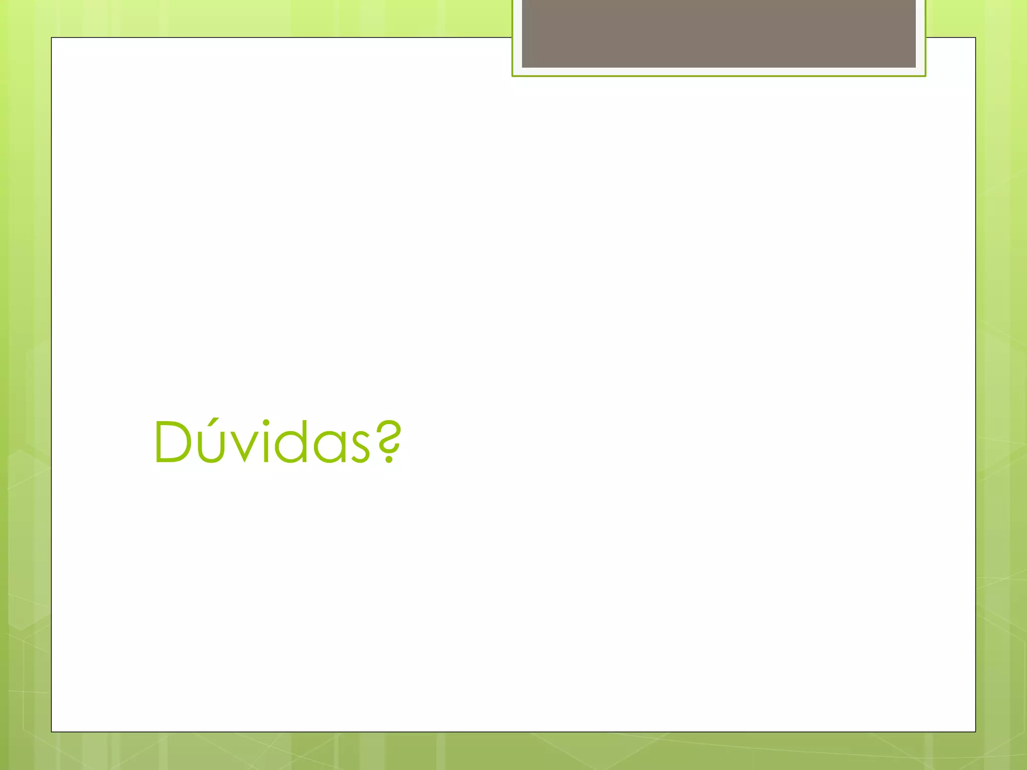 Dúvidas?
 