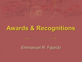 Awards & Recognitions
Emmanuel R. Fajardo
 