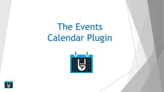 The Events
Calendar Plugin
 