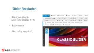 • Premium plugin
(One-time charge $19)
• Easy to use
• No coding required
Slider Revolution
 