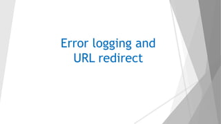 Error logging and
URL redirect
 
