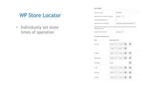 • Individually set store
times of operation
WP Store Locator
 
